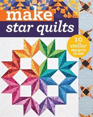 Make Star Quilts - Print-On-Demand Edition: Star Quilts: 11 Stellar Projects to Sew - Alex Anderson