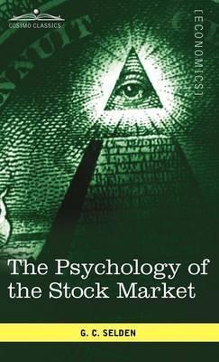 The Psychology of the Stock Market - G. C. Selden