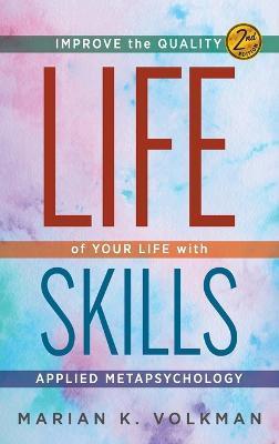Life Skills: Improve the Quality of Your Life with Applied Metapsychology, 2nd Edition - Marian K. Volkman