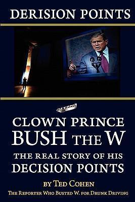 Derision Points: Clown Prince Bush the W, the Real Story of His 