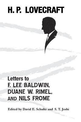 Letters to F. Lee Baldwin, Duane W. Rimel, and Nils Frome - H. P. Lovecraft