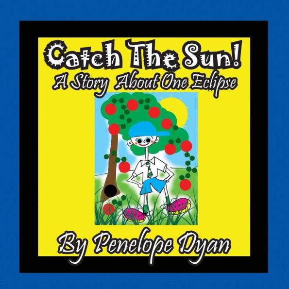 Catch The Sun! A Story About One Eclipse - Penelope Dyan