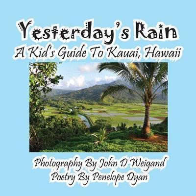 Yesterday's Rain --- A Kid's Guide to Kauai, Hawaii - Penelope Dyan