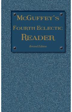 McGuffey's Fourth Eclectic Reader: (1879) Revised Edition - William Holmes Mcguffey