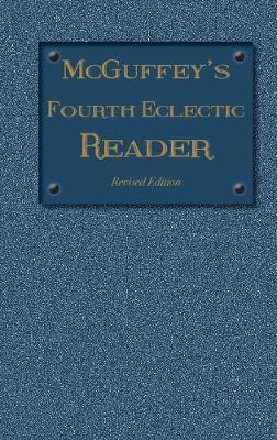 McGuffey's Fourth Eclectic Reader: (1879) Revised Edition - William Holmes Mcguffey