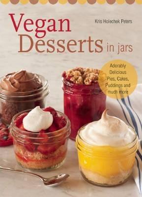 Coperta cărții 'Vegan Desserts in Jars: Adorably Delicious Pies, Cakes, Puddings, and Much More - Kris Holechek Peters'
