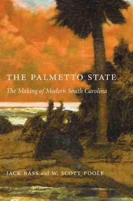 Palmetto State: The Making of Modern South Carolina - Jack Bass