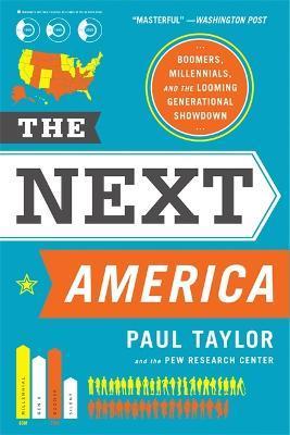 The Next America: Boomers, Millennials, and the Looming Generational Showdown - Paul Taylor