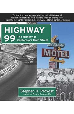Highway 99: The History of California's Main Street - Stephen H. Provost