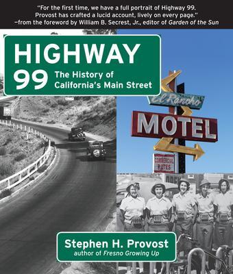 Highway 99: The History of California's Main Street - Stephen H. Provost