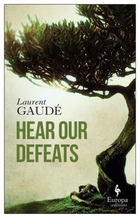Hear Our Defeats - Laurent Gaudé