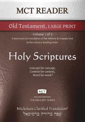 MCT Reader Old Testament Large Print, Mickelson Clarified: -Volume 1 of 2- A more precise translation of the Hebrew and Aramaic text in the Literary R - Jonathan K. Mickelson