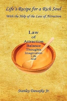 Life's Recipe for a Rich Soul - With the Help of the Law of Attraction - Stanley Dawejko