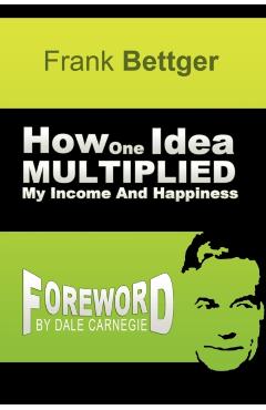 How One Idea Multiplied My Income and Happiness - Frank Bettger