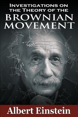 Investigations on the Theory of the Brownian Movement - Albert Einstein