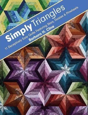 Simply Triangles - Print-On-Demand Edition: 11 Deceptively Easy Quilts Featuring Stars, Daisies & Pinwheels - Barbara H. Cline