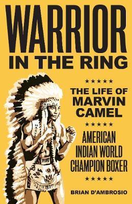Warrior in the Ring: The Life of Marvin Camel - Brian D'ambrosio