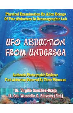 Poza produsului UFO Abduction From Undersea: Physical Examination By Alien Beings Of Two Abductees In Oceanographic Labs - Lt Col Wendelle C. Stevens Ret