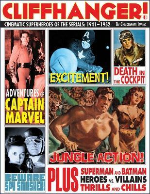 Cliffhanger!: Cinematic Superheroes of the Serials: 1941-1952 - Christopher Irving