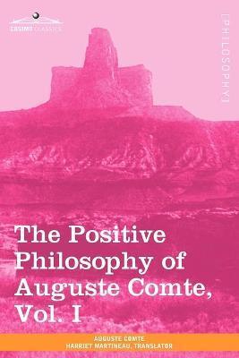 The Positive Philosophy of Auguste Comte, Vol. I (in 2 Volumes) - Auguste Comte