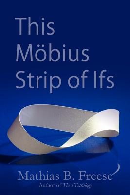 Coperta cărții 'This Möbius Strip of Ifs - Mathias Freese'