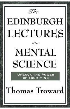 Coperta cărții 'The Edinburgh Lectures on Mental Science - Thomas Troward'