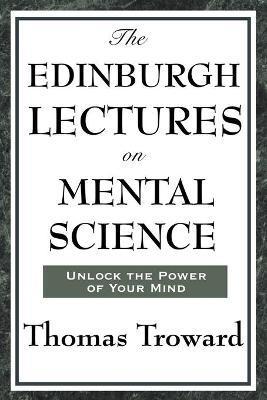 Coperta cărții 'The Edinburgh Lectures on Mental Science - Thomas Troward'