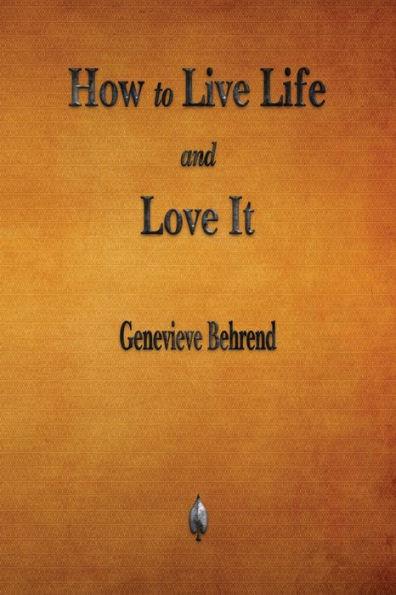 How to Live Life and Love It - Genevieve Behrend