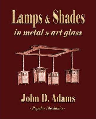 Lamps and Shades - In Metal and Art Glass - John Duncan Adams