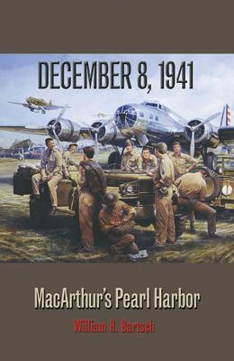 December 8, 1941: Macarthur's Pearl Harborvolume 87 - William H. Bartsch
