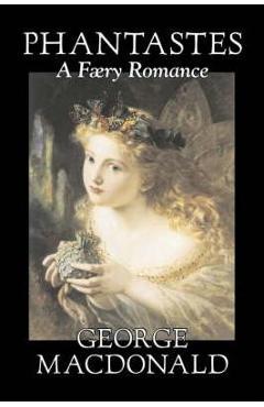 Poza produsului Phantastes, A Faerie Romance by George Macdonald, Fiction, Classics, Action & Adventure - George Macdonald