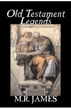 Coperta cărții 'Old Testament Legends by M. R. James, Fiction, Classics, Horror - M. R. James'