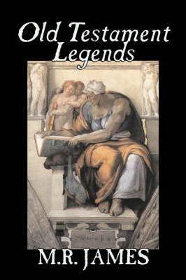 Coperta cărții 'Old Testament Legends by M. R. James, Fiction, Classics, Horror - M. R. James'