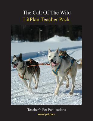 Litplan Teacher Pack: The Call of the Wild - Mary B. Collins