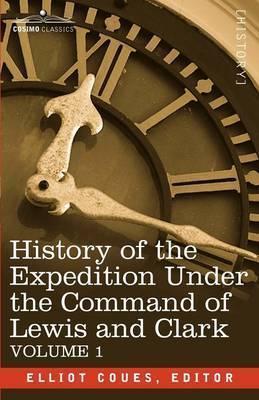 History of the Expedition Under the Command of Lewis and Clark, Vol.1 - Elliott Coues