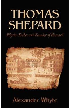 Thomas Shepard, Pilgrim Father and Founder of Harvard