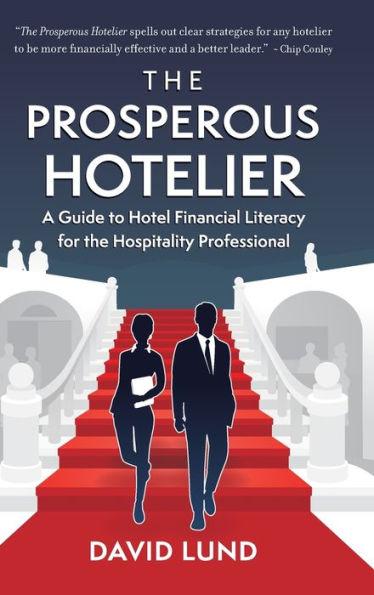 The Prosperous Hotelier: A Guide to Hotel Financial Literacy for the Hospitality Professional - David Lund