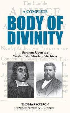 A Complete Body of Divinity: Sermons Upon the Westminster Shorter Catechism - Thomas Watson