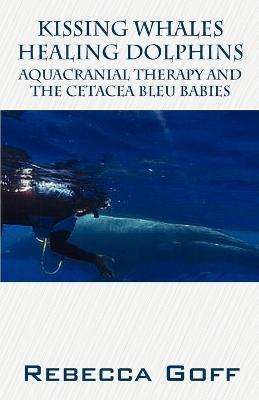 Kissing Whales Healing Dolphins: Aquacranial Therapy and the Cetacea Bleu Babies - Rebecca Goff
