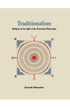 Coperta cărții 'Traditionalism: Religion in the light of the Perennial Philosophy - Kenneth Oldmeadow'