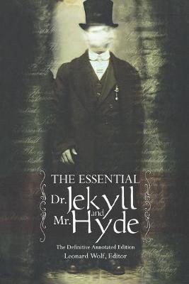 The Essential Dr. Jekyll And Mr. Hyde - Leonard Wolf