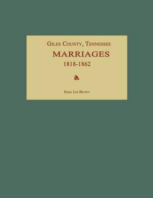 Giles County, Tennessee, Marriages 1818-1862 - Erma Lee Brown