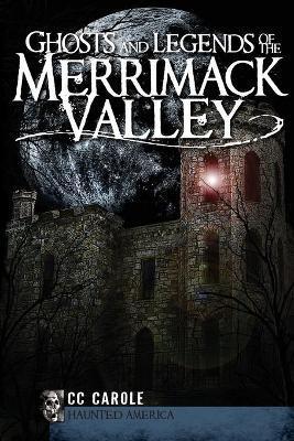 Ghosts and Legends of the Merrimack Valley - Cc Carole