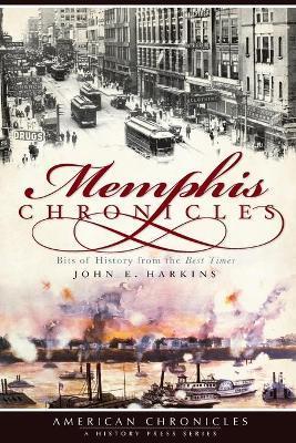 Memphis Chronicles:: Bits of History from the Best Times - John E. Harkins