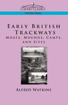 Coperta cărții 'Early British Trackways: Moats, Mounds, Camps and Sites - Alfred Watkins'