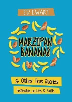Marzipan Bananas: And Other True Stories: Footnotes on Life and Faith - Ed Ewart