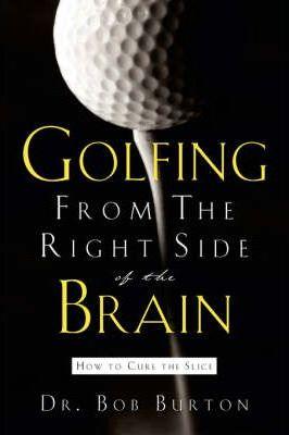 Golfing From the Right Side of the Brain - Bob Burton