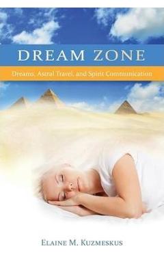 Poza produsului Dream Zone: Dreams, Astral Travel, and Spirit Communications - Elaine M. Kuzmeskus