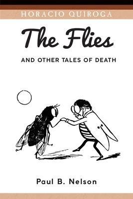 The Flies and Other Tales of Death - Horacio Quiroga