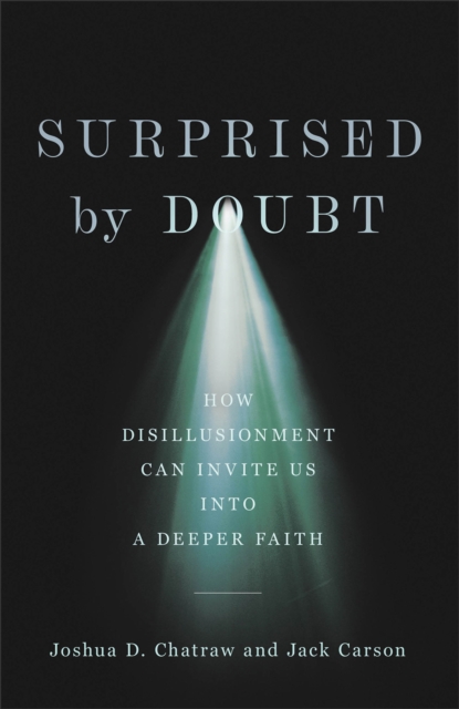 Surprised by Doubt: How Disillusionment Can Invite Us Into a Deeper Faith - Joshua D. Chatraw